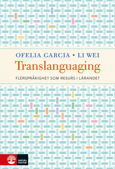 Translanguaging : flerspråkighet som resurs i lärandet; Ofelia Garcia, Li Wei; 2018