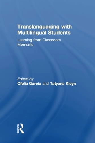 Translanguaging with multilingual students : learning from classroom moments; Ofelia García, Tatyana Kleyn; 2016