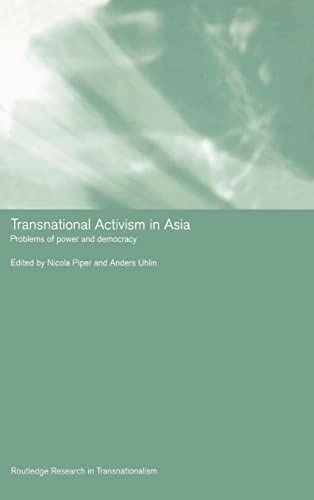 Transnational activism in Asia : problems of power and democracy; Nicola Piper, Anders Uhlin; 2004