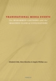 Transnational media events : the Mohammed cartoons and the imagined clash of civilizations; Elisabeth Eide, Risto Kunelius, Angela Phillips, Peter Hervik, Amin Alhassan, Karin Becker, Stephanie Craft, Silvio Waisbord, Ibrahim Saleh, Oliver Hahn, Carolina Boe, Hillel Nossek; 2008