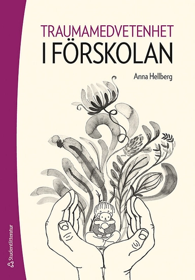 Traumamedvetenhet i förskolan; Anna Hellberg; 2017