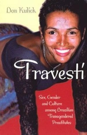 Travesti : sex, gender, and culture among Brazilian transgendered prostitutes; Don Kulick; 1998