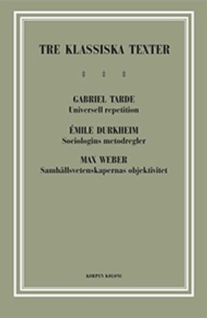 Tre klassiska texter : Tarde, Durkheim, Weber; Gabriel Tarde, Émile Durkheim, Max Weber; 2012