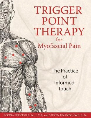 Trigger point therapy for myofascial pain : the practice of informed touch; Donna. Finando; 2005