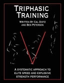 Triphasic Training: A systematic approach to elite speed and explosive strength performance; Ben Peterson, Cal Dietz; 2012