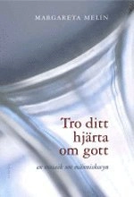 Tro ditt hjärta om gott; Margareta Melin; 2003