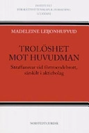 Trolöshet mot huvudman : straffansvar vid förtroendebrott, särskilt i aktiebolag; Madeleine Leijonhufvud; 2007