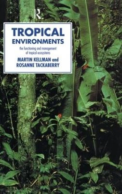 Tropical environments : the functioning and management of tropical ecosystems; Martin C. Kellman; 1997