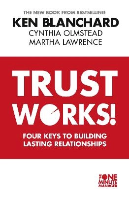 Trust Works; Ken Blanchard; 2013