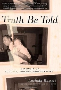 Truth Be Told: A Memoir of Success, Suicide, and Survival; Lucinda Bassett