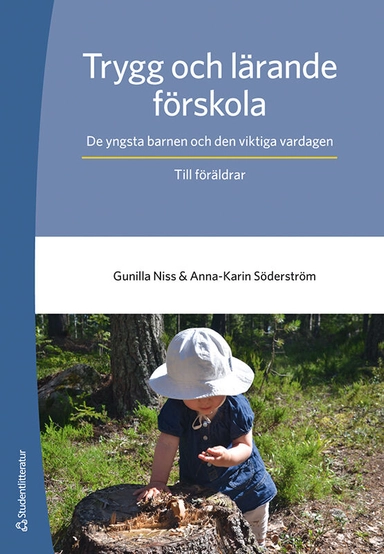 Trygg och lärande förskola : de yngsta barnen och den viktiga vardagen Till föräldrar; Gunilla Niss, Anna-Karin Söderström; 2020