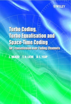 Turbo Coding, Turbo Equalisation and Space-Time Coding for Transmission ove; Lajos Hanzo, T. H. Liew, B.L. Yeap; 2002