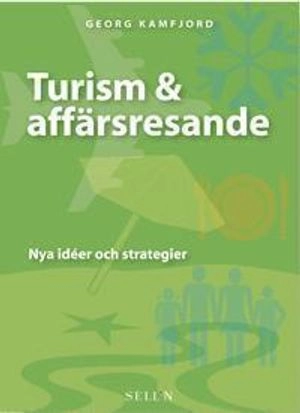 Turism & affärsresande : nya idéer och strategier; Georg Kamfjord; 2002