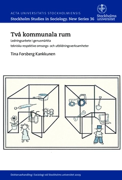 Två kommunala rum : ledningsarbete i genusmärkta tekniska respektive omsorgs- och utbildningsverksamheter; Tina Forsberg Kankkunen; 2015