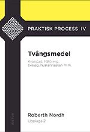 Tvångsmedel : kvarstad, häktning, beslag, husrannsakan m.m.; Roberth Nordh; 2019