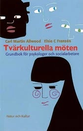 Tvärkulturella möten : grundbok för psykologer och socialarbetare; Carl Martin Allwood, Elsie C Franzén; 2000