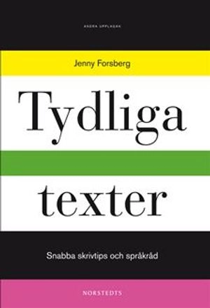 Tydliga texter : snabba skrivtips och språkråd; Jenny Forsberg; 2011