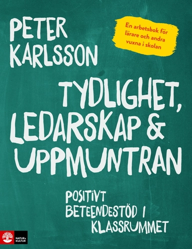 Tydlighet, ledarskap & uppmuntran : positivt beteendestöd i klassrummet; Peter Karlsson; 2020