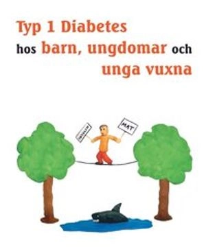 Typ 1 diabetes hos barn, ungdomar och unga vuxna - Hur du blir expert på din egen diabetes; Ragnar Hanås; 2018