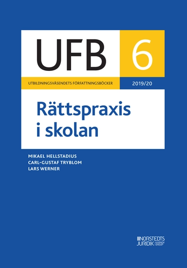 UFB 6 Rättspraxis i skolan 2019/20; Mikael Hellstadius, Carl-Gustaf Tryblom, Lars Werner; 2020