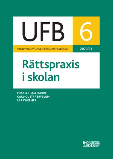 UFB 6 Rättspraxis i skolan 2020/21; Lars Werner, Carl-Gustaf Tryblom, Mikael Hellstadius; 2021