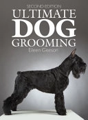 Ultimate Dog Grooming; Eileen Geeson, Barbara Vetter, Lia Whitmore; 2015