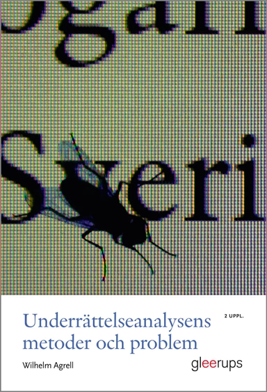 Underrättelseanalysens metoder och problem, 2 uppl : Medan klockan tickar ...; Wilhelm Agrell; 2015