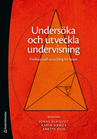 Undersöka och utveckla undervisning : professionell utveckling för lärare; Jonas Almqvist, Karim Hamza, Anette Olin; 2017