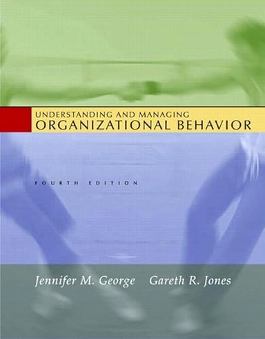 Understanding and Managing Organizational Behavior; Gareth R. Jones, Jennifer M. George; 2004