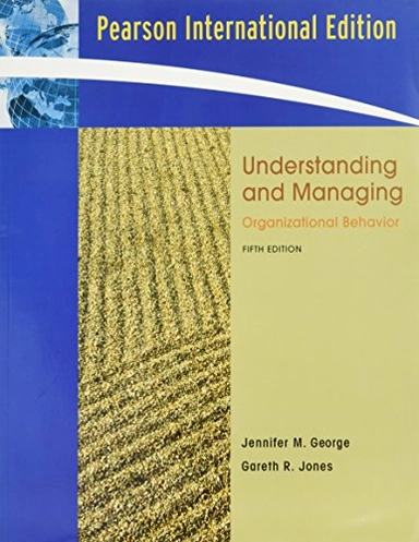 Understanding and managing organizational behavior; Jennifer M. George; 2008