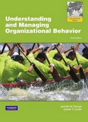 Understanding and Managing Organizational Behavior: International Edition; Jennifer M. George; 2012