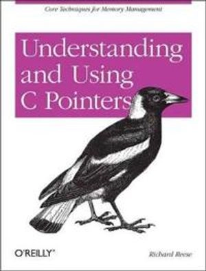 Understanding and Using C Pointers; Richard Reese; 2013