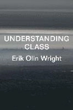 Understanding class; Erik Olin Wright; 2015