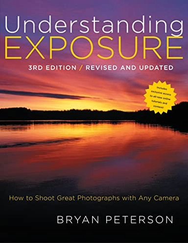 Understanding exposure : how to shoot great photographs with any camera; Bryan Peterson; 2010