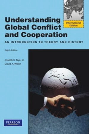 Understanding global conflict and cooperation : an introduction to theory and history / Joseph S. Nye, David A. Welch; Joseph S. Nye; 2010