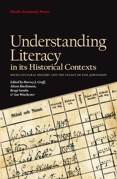 Understanding literacy in its historical contexts : socio-cultural history and the legacy of Egil Johansson; Daniel Lindmark, Kenneth Lockridge, Pavla Miller, Lotta Wikström, David Vincent, Hanna Zipernovsky; 2014