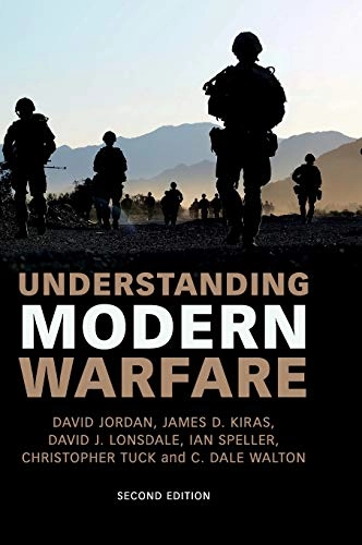 Understanding modern warfare; David Jordan, James Kiras, David J. Lonsdale, Ian Speller, Christopher Tuck, C. Dale Walton; 2016