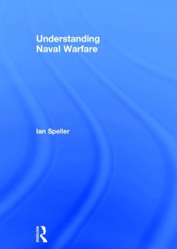 Understanding Naval Warfare; Ian Speller; 2014