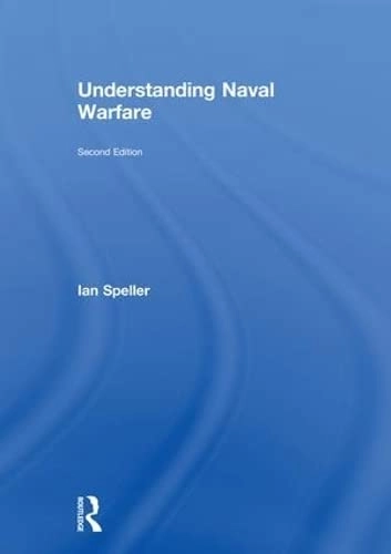 Understanding Naval Warfare; Ian Speller; 2018