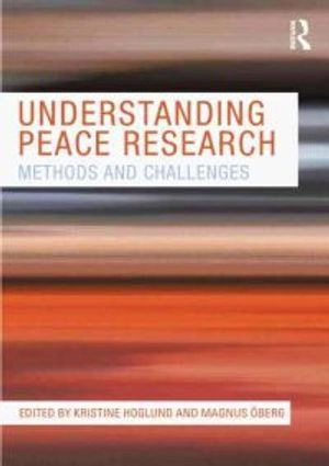 Understanding peace research : methods and challenges; Kristine Höglund, Magnus Öberg; 2011