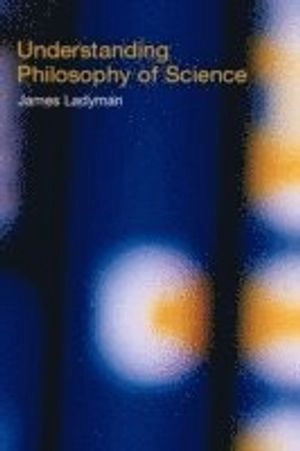 Understanding philosophy of science; James Ladyman; 2002