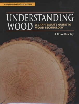 Understanding wood : a craftsman's guide to wood technology; R. Bruce Hoadley; 2000