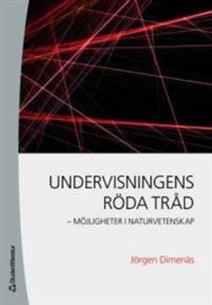 Undervisningens röda tråd : möjligheter i naturvetenskap; Jörgen Dimenäs; 2007