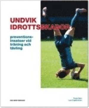 Undvik idrottsskador : preventionsinsatser vid träning och tävling; Roald Bahr, Lars Engebretsen; 2010