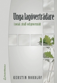 Unga lagöverträdare i social-, straff- och processrätt; Kerstin Nordlöf; 2005