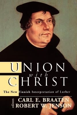 Union with Christ : the new Finnish interpretation of Luther; Carl E. Braaten, Robert W. Jenson; 1998