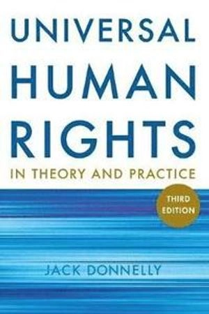 Universal Human Rights in Theory and Practice; Jack Donnelly; 2013