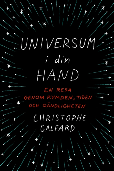 Universum i din hand : en resa genom rymden, tiden och oändligheten; Christophe Galfard; 2016