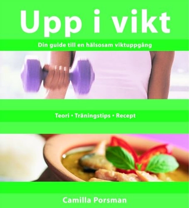 Upp i vikt : Din guide till en hälsosam viktuppgång; Camilla Porsman Reimhult; 2005