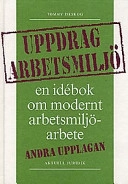 Uppdrag arbetsmiljö : En idébok om modernt arbetsmiljöarbete; Norstedts Juridik; 1998